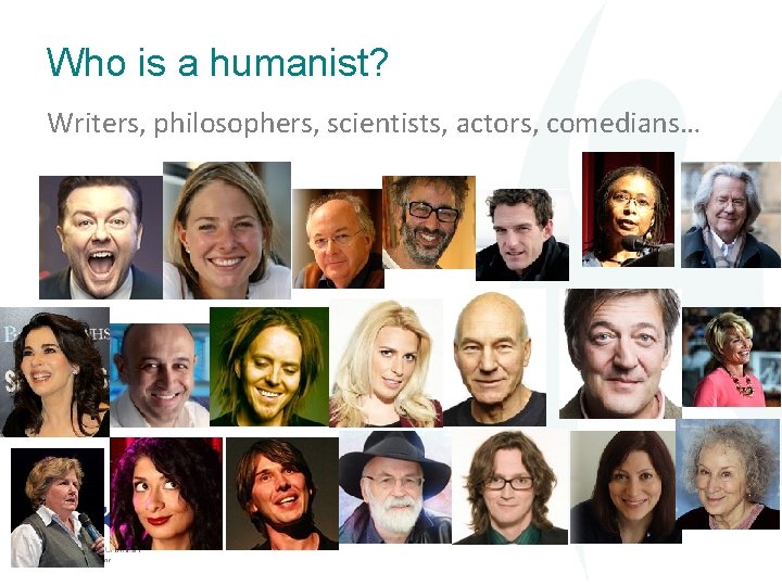 Who is a humanist? Writers, philosophers, scientists, actors, comedians… 