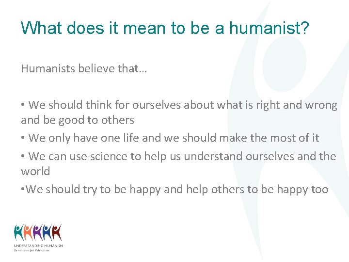 What does it mean to be a humanist? Humanists believe that… • We should