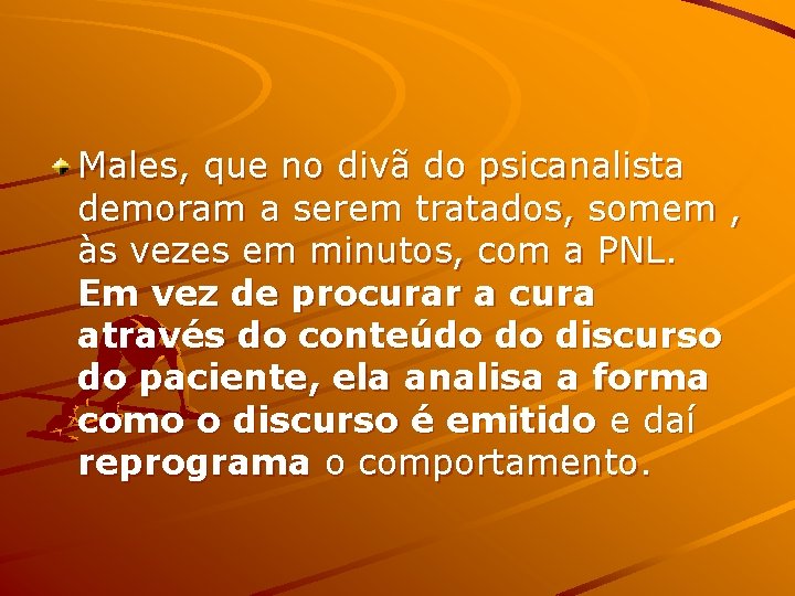 Males, que no divã do psicanalista demoram a serem tratados, somem , às vezes