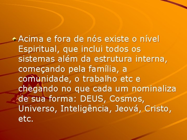 Acima e fora de nós existe o nível Espiritual, que inclui todos os sistemas