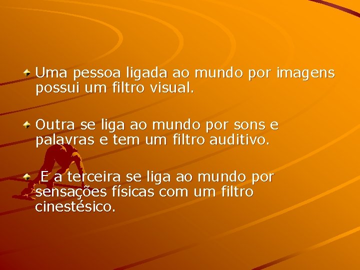 Uma pessoa ligada ao mundo por imagens possui um filtro visual. Outra se liga