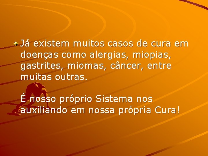 Já existem muitos casos de cura em doenças como alergias, miopias, gastrites, miomas, câncer,