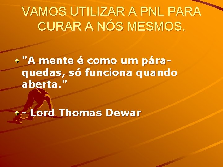 VAMOS UTILIZAR A PNL PARA CURAR A NÓS MESMOS. "A mente é como um