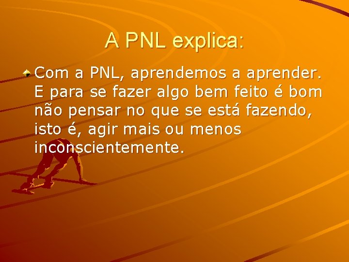 A PNL explica: Com a PNL, aprendemos a aprender. E para se fazer algo