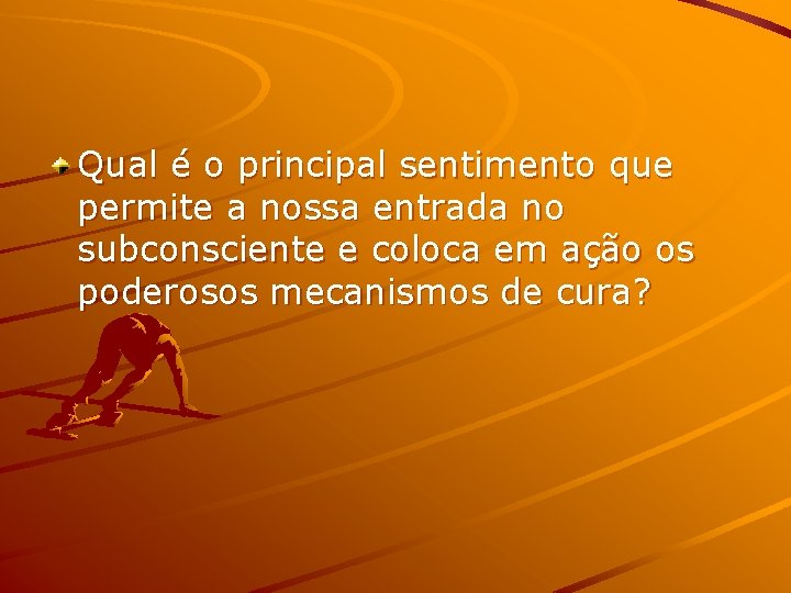 Qual é o principal sentimento que permite a nossa entrada no subconsciente e coloca