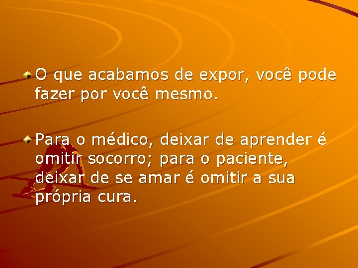 O que acabamos de expor, você pode fazer por você mesmo. Para o médico,