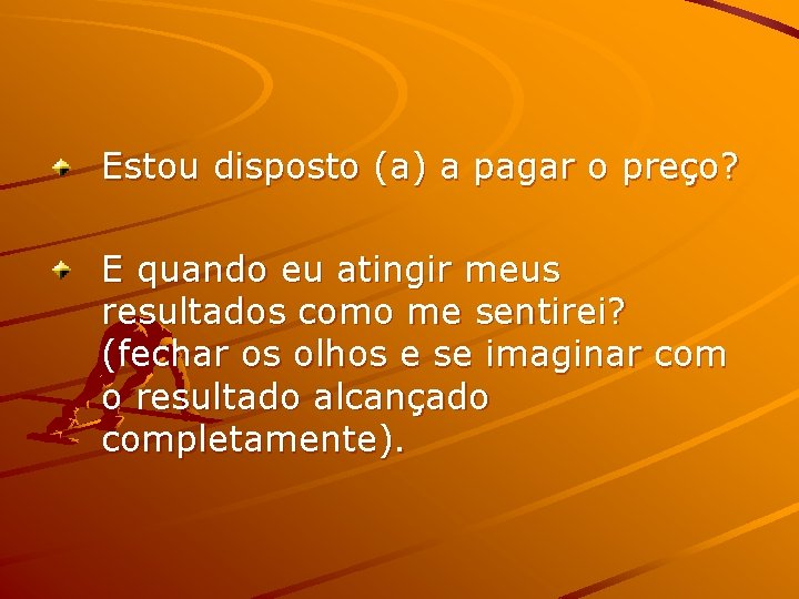 Estou disposto (a) a pagar o preço? E quando eu atingir meus resultados como