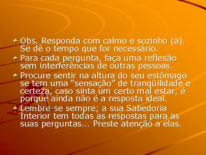 Obs. Responda com calmo e sozinho (a). Se dê o tempo que for necessário.