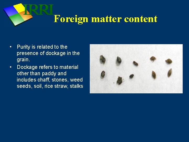 Foreign matter content • Purity is related to the presence of dockage in the