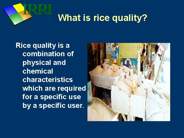 What is rice quality? Rice quality is a combination of physical and chemical characteristics