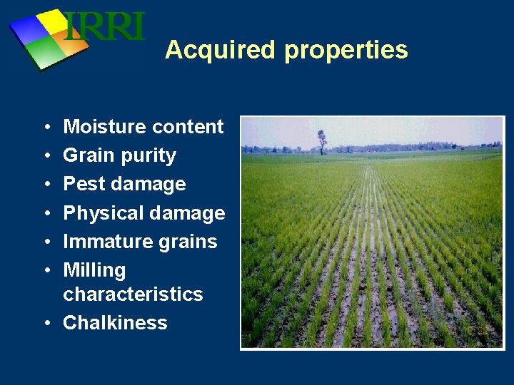 Acquired properties • • • Moisture content Grain purity Pest damage Physical damage Immature