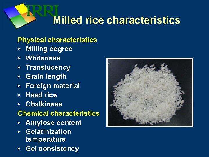 Milled rice characteristics Physical characteristics • Milling degree • Whiteness • Translucency • Grain