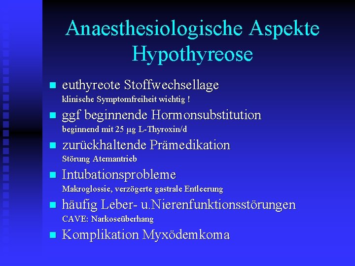 Anaesthesiologische Aspekte Hypothyreose n euthyreote Stoffwechsellage klinische Symptomfreiheit wichtig ! n ggf beginnende Hormonsubstitution