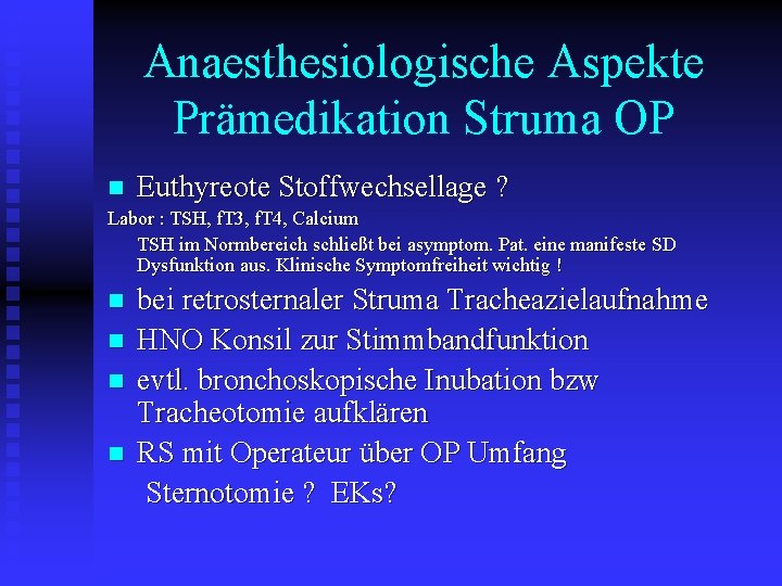 Anaesthesiologische Aspekte Prämedikation Struma OP n Euthyreote Stoffwechsellage ? Labor : TSH, f. T