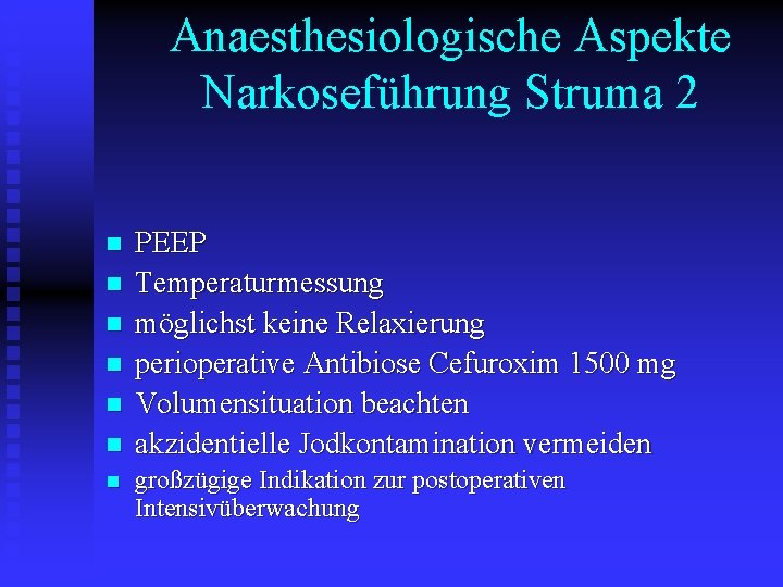 Anaesthesiologische Aspekte Narkoseführung Struma 2 n n n n PEEP Temperaturmessung möglichst keine Relaxierung