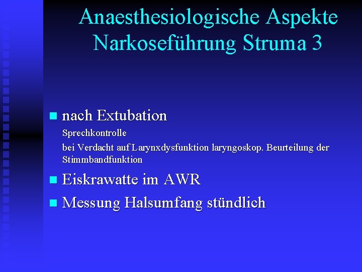 Anaesthesiologische Aspekte Narkoseführung Struma 3 n nach Extubation Sprechkontrolle bei Verdacht auf Larynxdysfunktion laryngoskop.
