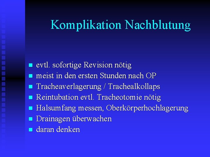 Komplikation Nachblutung n n n n evtl. sofortige Revision nötig meist in den ersten