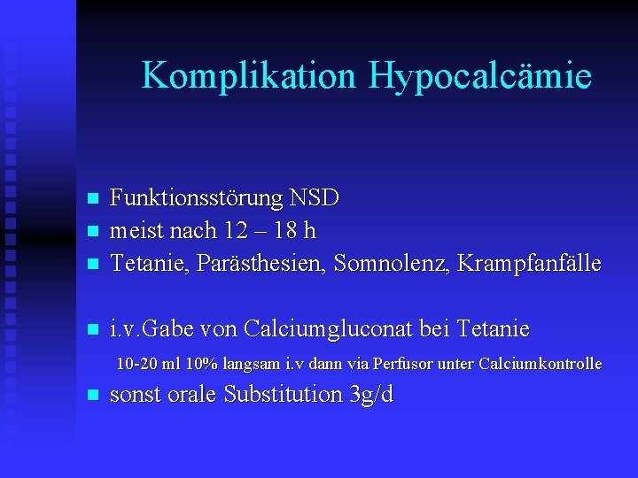 Komplikation Hypocalcämie n n n Funktionsstörung NSD meist nach 12 – 18 h Tetanie,