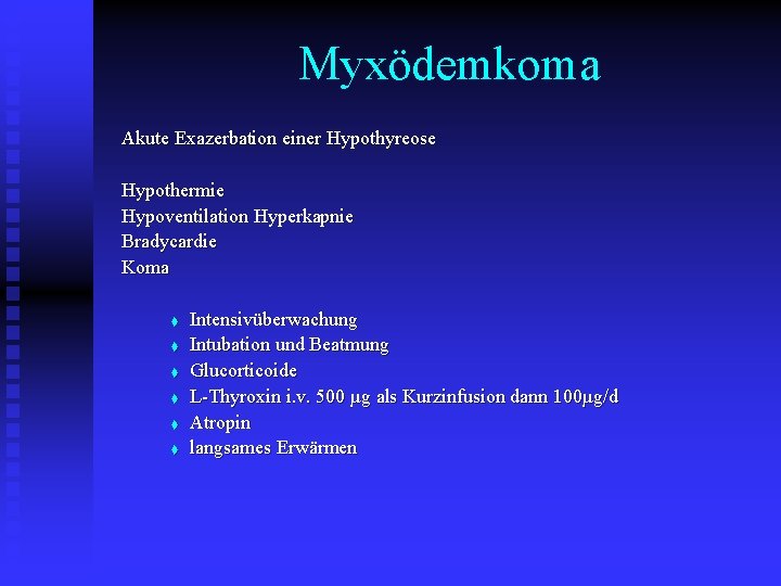 Myxödemkoma Akute Exazerbation einer Hypothyreose Hypothermie Hypoventilation Hyperkapnie Bradycardie Koma t t t Intensivüberwachung