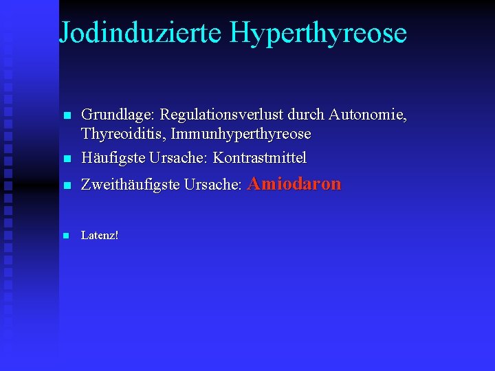 Jodinduzierte Hyperthyreose n Grundlage: Regulationsverlust durch Autonomie, Thyreoiditis, Immunhyperthyreose Häufigste Ursache: Kontrastmittel n Zweithäufigste