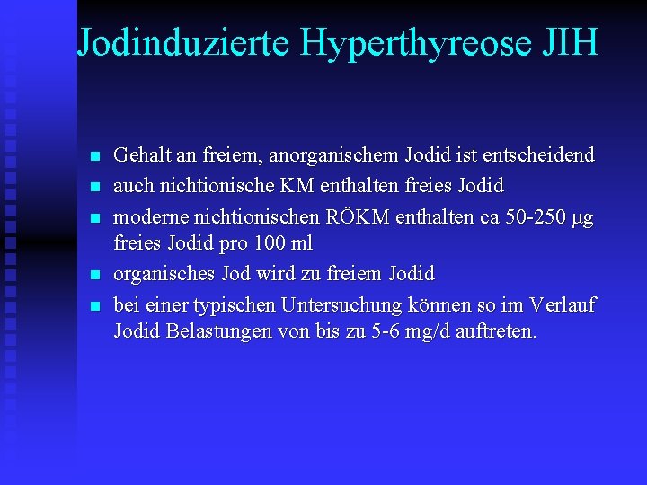 Jodinduzierte Hyperthyreose JIH n n n Gehalt an freiem, anorganischem Jodid ist entscheidend auch