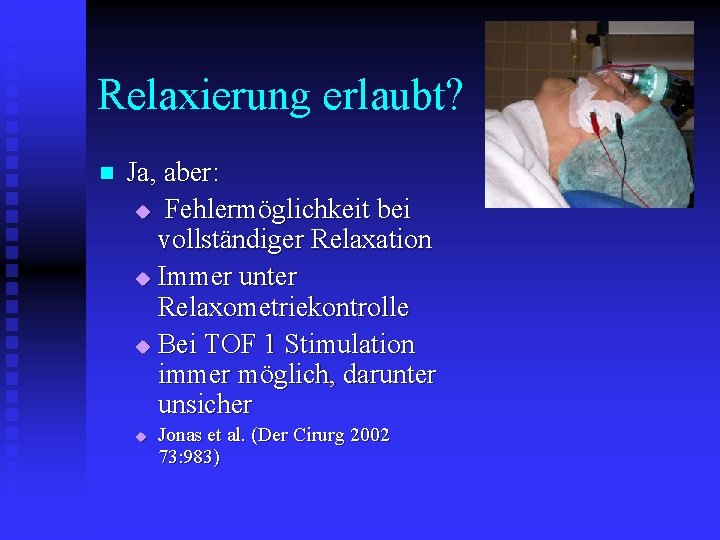 Relaxierung erlaubt? n Ja, aber: u Fehlermöglichkeit bei vollständiger Relaxation u Immer unter Relaxometriekontrolle