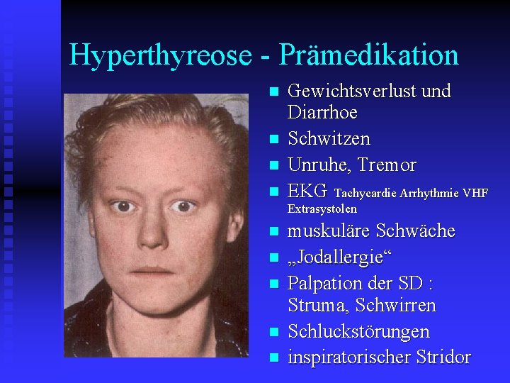 Hyperthyreose - Prämedikation n n Gewichtsverlust und Diarrhoe Schwitzen Unruhe, Tremor EKG Tachycardie Arrhythmie