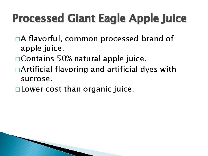 Processed Giant Eagle Apple Juice �A flavorful, common processed brand of apple juice. �