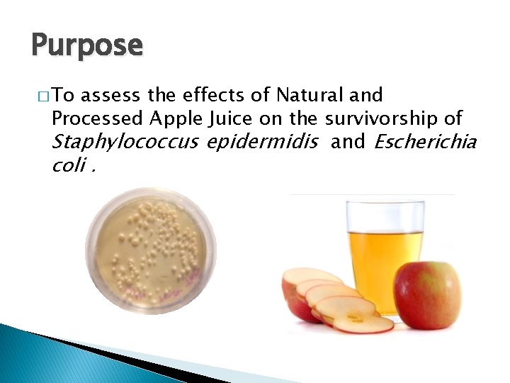 Purpose � To assess the effects of Natural and Processed Apple Juice on the