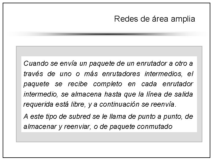 Redes de área amplia Cuando se envía un paquete de un enrutador a otro