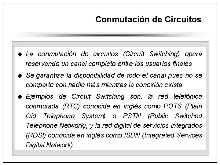 Conmutación de Circuitos u La conmutación de circuitos (Circuit Switching) opera reservando un canal