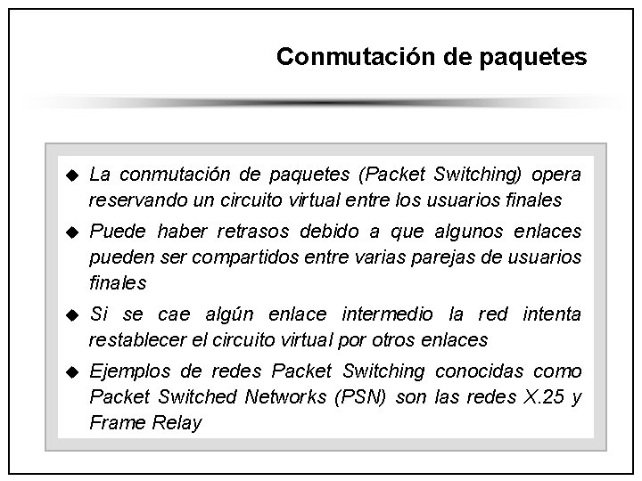 Conmutación de paquetes u La conmutación de paquetes (Packet Switching) opera reservando un circuito