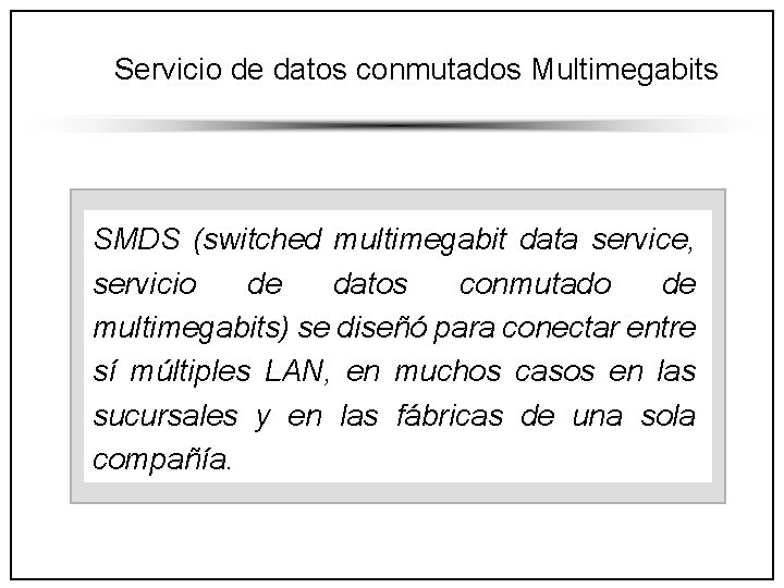 Servicio de datos conmutados Multimegabits SMDS (switched multimegabit data service, servicio de datos conmutado