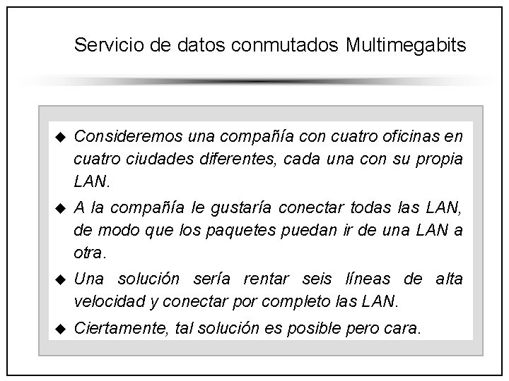 Servicio de datos conmutados Multimegabits u Consideremos una compañía con cuatro oficinas en cuatro