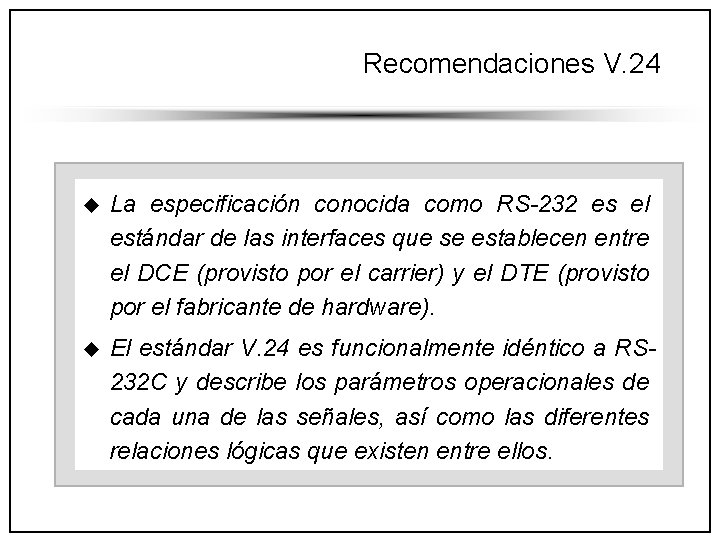 Recomendaciones V. 24 u La especificación conocida como RS-232 es el estándar de las