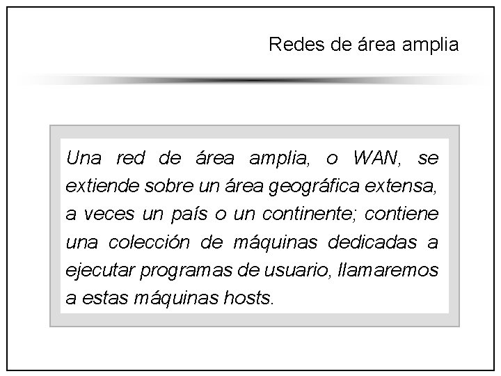 Redes de área amplia Una red de área amplia, o WAN, se extiende sobre