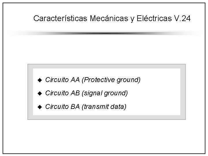 Características Mecánicas y Eléctricas V. 24 u Circuito AA (Protective ground) u Circuito AB