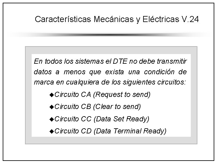 Características Mecánicas y Eléctricas V. 24 En todos los sistemas el DTE no debe