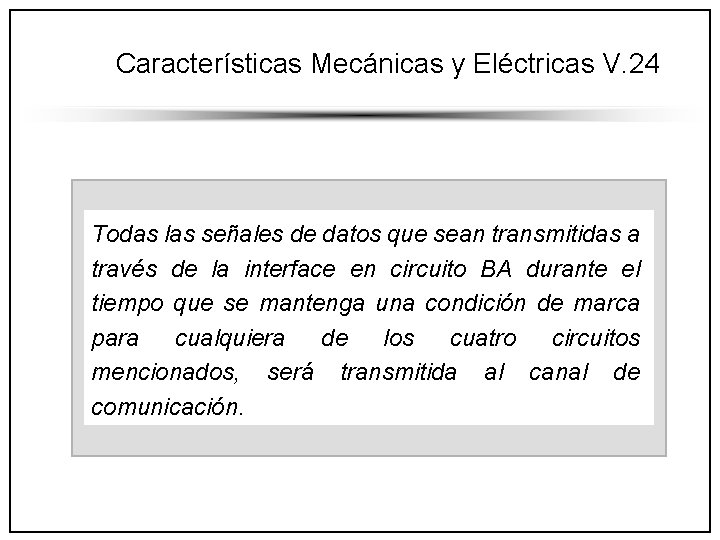 Características Mecánicas y Eléctricas V. 24 Todas las señales de datos que sean transmitidas