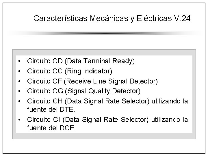 Características Mecánicas y Eléctricas V. 24 • • • Circuito CD (Data Terminal Ready)