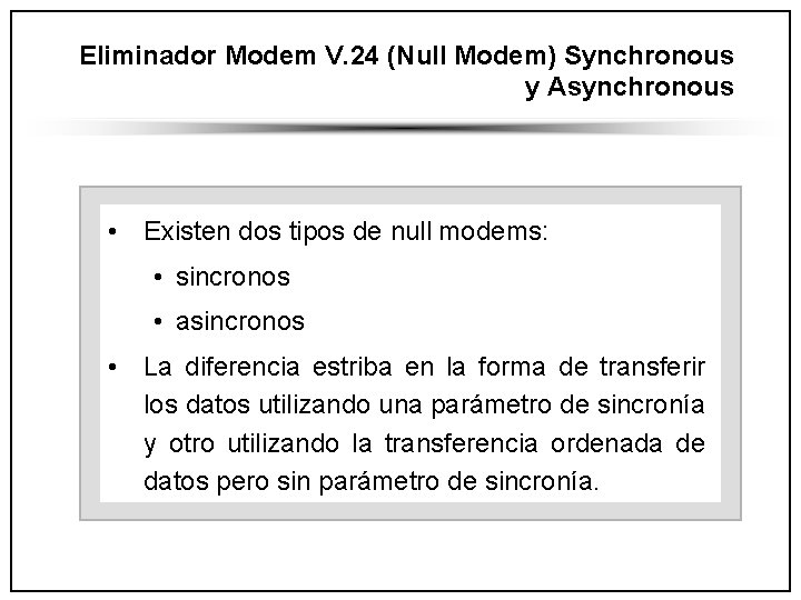 Eliminador Modem V. 24 (Null Modem) Synchronous y Asynchronous • Existen dos tipos de