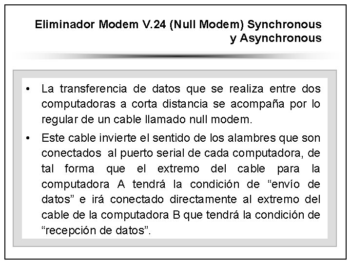Eliminador Modem V. 24 (Null Modem) Synchronous y Asynchronous • La transferencia de datos