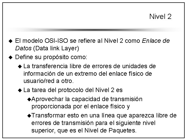 Nivel 2 u u El modelo OSI-ISO se refiere al Nivel 2 como Enlace