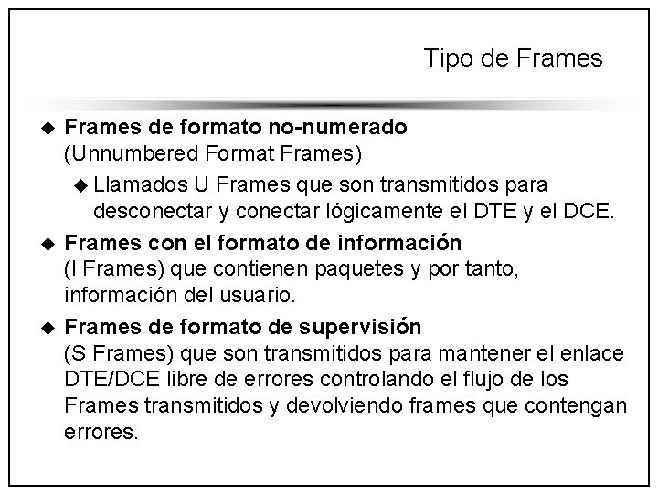 Tipo de Frames u u u Frames de formato no-numerado (Unnumbered Format Frames) u