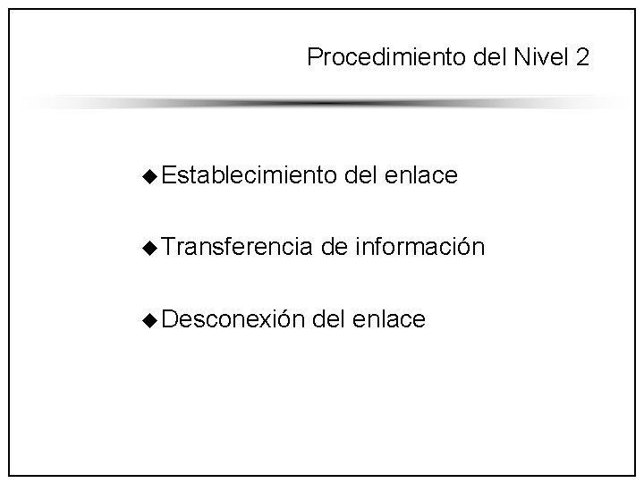 Procedimiento del Nivel 2 u Establecimiento u Transferencia u Desconexión del enlace de información