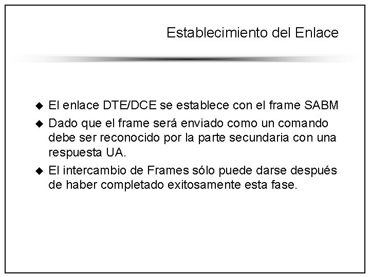 Establecimiento del Enlace u u u El enlace DTE/DCE se establece con el frame