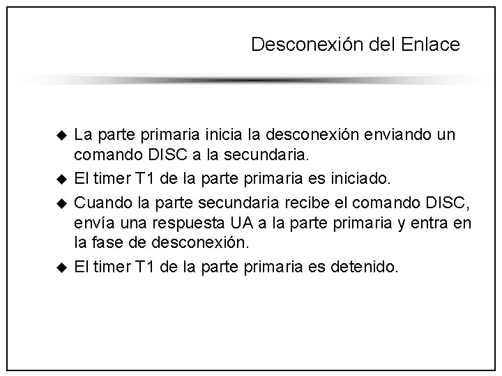 Desconexión del Enlace u u La parte primaria inicia la desconexión enviando un comando