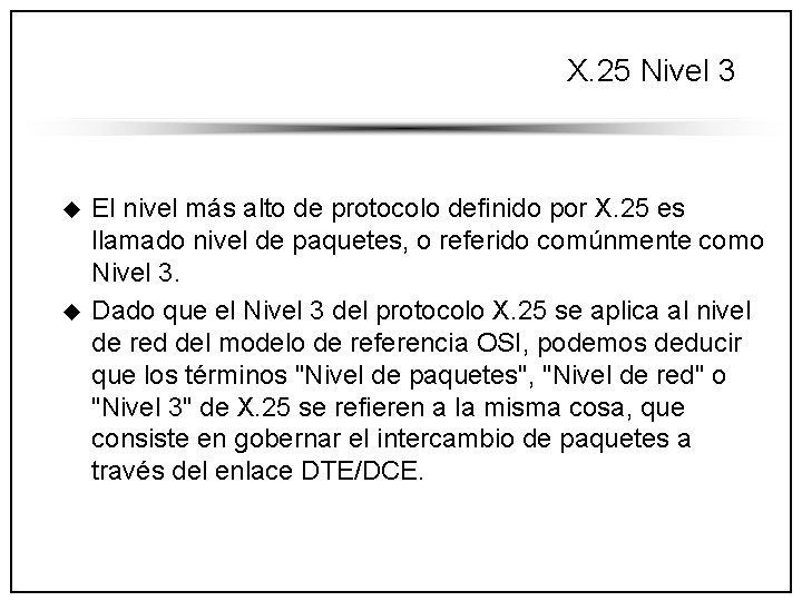 X. 25 Nivel 3 u u El nivel más alto de protocolo definido por