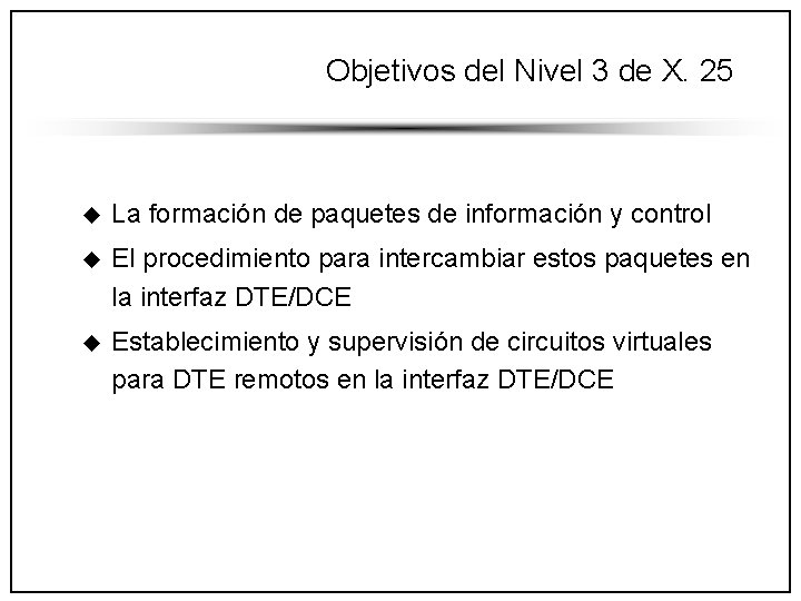 Objetivos del Nivel 3 de X. 25 u La formación de paquetes de información