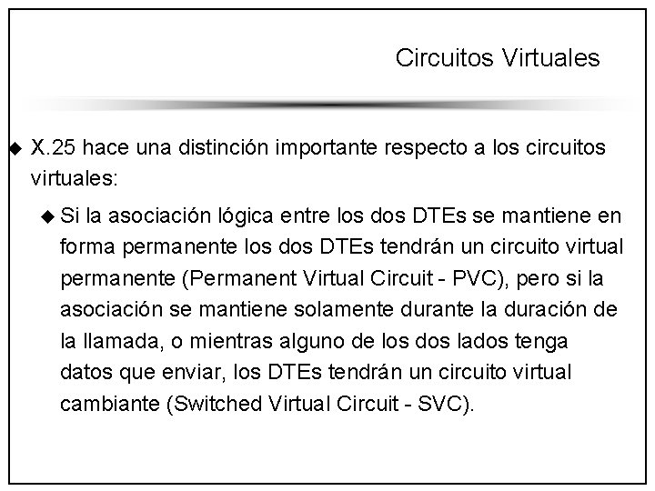 Circuitos Virtuales u X. 25 hace una distinción importante respecto a los circuitos virtuales: